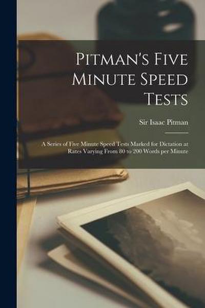 Pitman’s Five Minute Speed Tests [microform]: a Series of Five Minute Speed Tests Marked for Dictation at Rates Varying From 80 to 200 Words per Minut