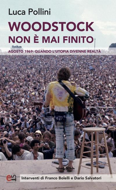 Woodstock non è mai finito. Agosto 1969: quando l’utopia divenne realtà