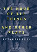 The Hour of All Things and Other Plays