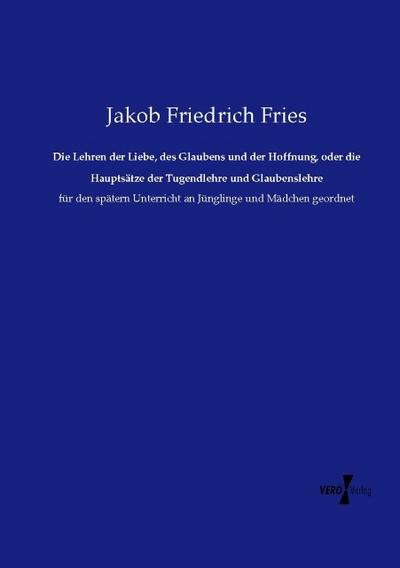 Die Lehren der Liebe, des Glaubens und der Hoffnung, oder die Hauptsätze der Tugendlehre und Glaubenslehre