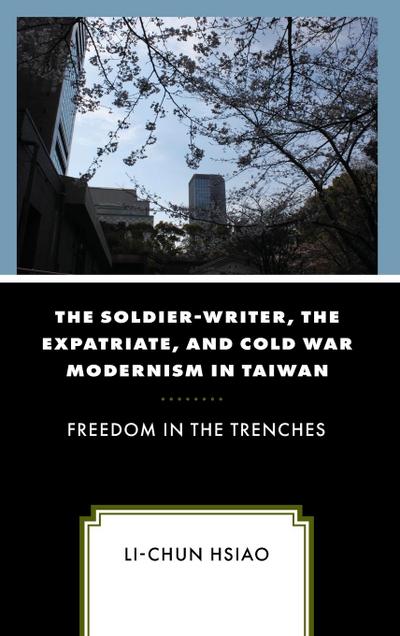 Soldier-Writer, the Expatriate, and Cold War Modernism in Taiwan