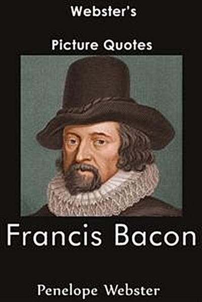 Webster’s Francis Bacon Picture Quotes