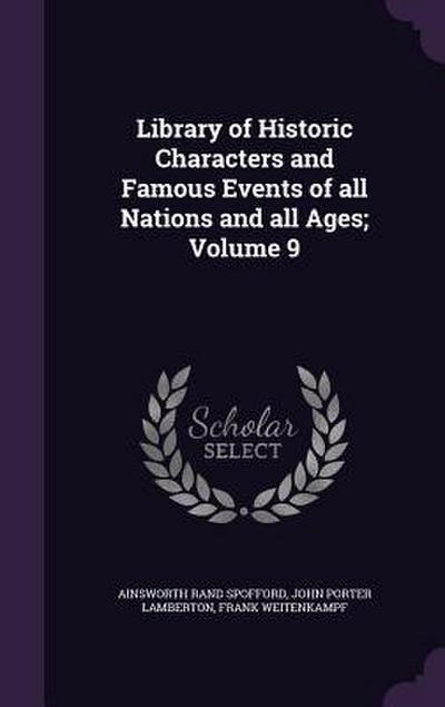 Library of Historic Characters and Famous Events of all Nations and all Ages; Volume 9