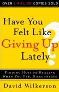 Have You Felt Like Giving Up Lately?