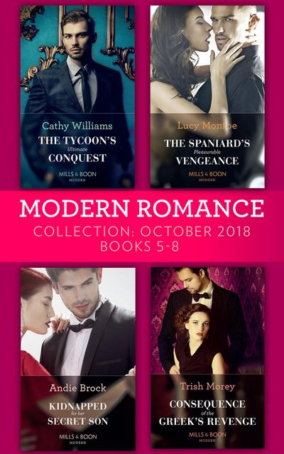 Modern Romance October 2018 Books 5-8: The Tycoon’s Ultimate Conquest / The Spaniard’s Pleasurable Vengeance / Kidnapped for Her Secret Son / Consequence of the Greek’s Revenge