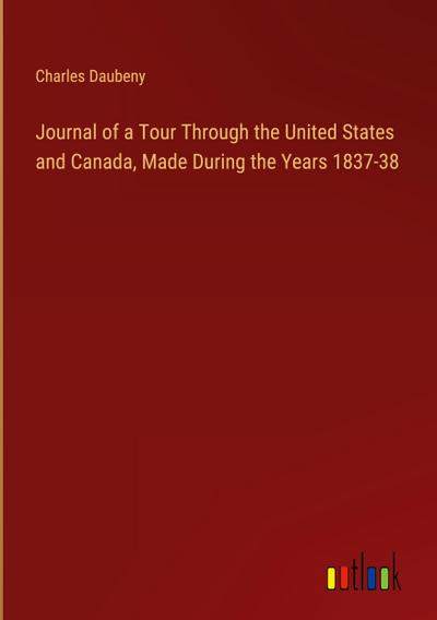 Journal of a Tour Through the United States and Canada, Made During the Years 1837-38