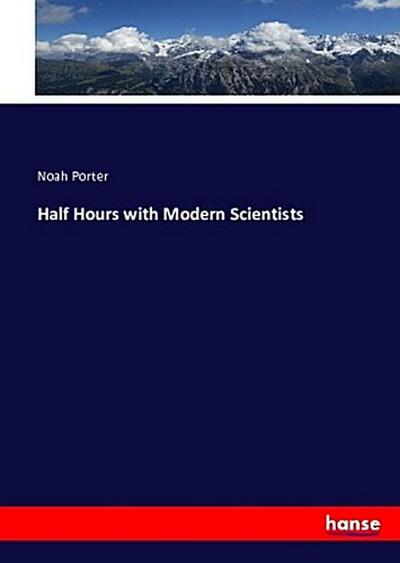 Half Hours with Modern Scientists