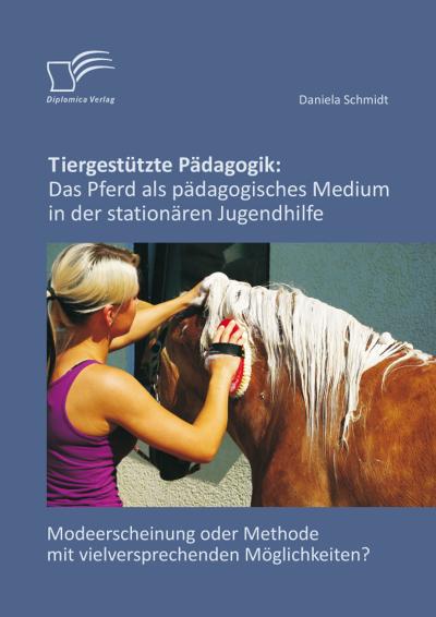 Tiergestützte Pädagogik: Das Pferd als pädagogisches Medium in der stationären Jugendhilfe