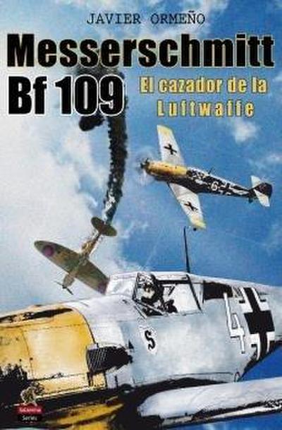 Messerschmitt Bf 109 : el cazador de la Luftwaffe