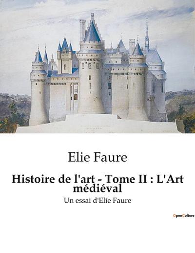 Histoire de l’art - Tome II : L’Art médiéval