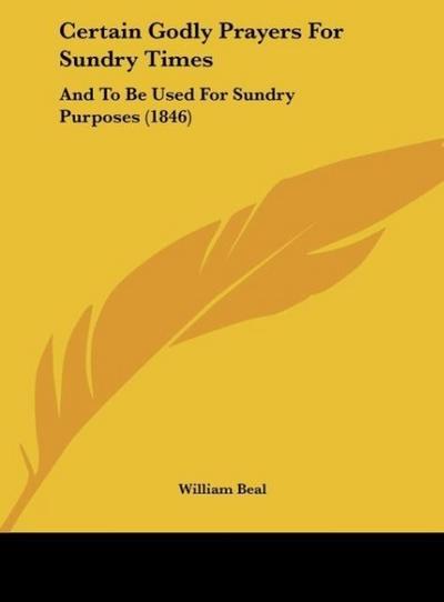 Certain Godly Prayers For Sundry Times - William Beal