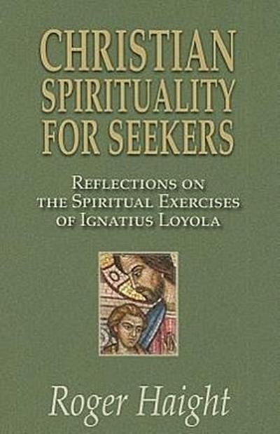 Christian Spirituality for Seekers: Reflections on the Spiritual Exercises of Ignatius Loyola