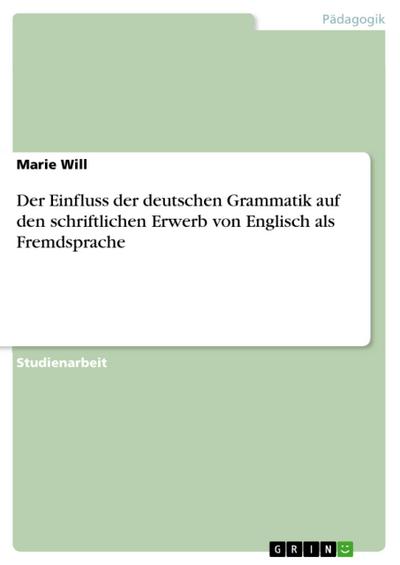 Der Einfluss der deutschen Grammatik auf den schriftlichen Erwerb von Englisch als Fremdsprache