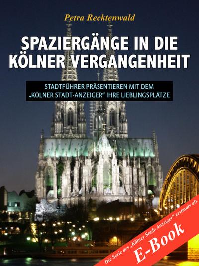 Spaziergänge in die Kölner Vergangenheit - Stadtführer präsentieren mit dem "Kölner Stadt-Anzeiger" 13 Lieblingsplätze