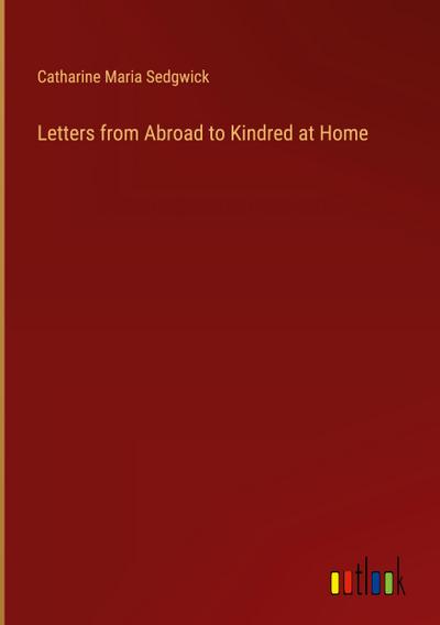 Letters from Abroad to Kindred at Home