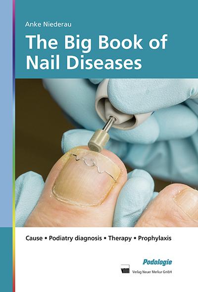 The Big Book of Nail Diseases: Cause, Podiatry diagnosis, Therapy, Prophylaxis