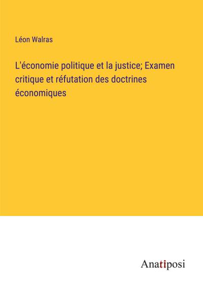 L’économie politique et la justice; Examen critique et réfutation des doctrines économiques