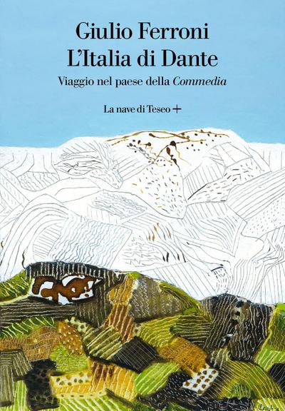 L’ Italia di Dante. Viaggio nel Paese della «Commedia»