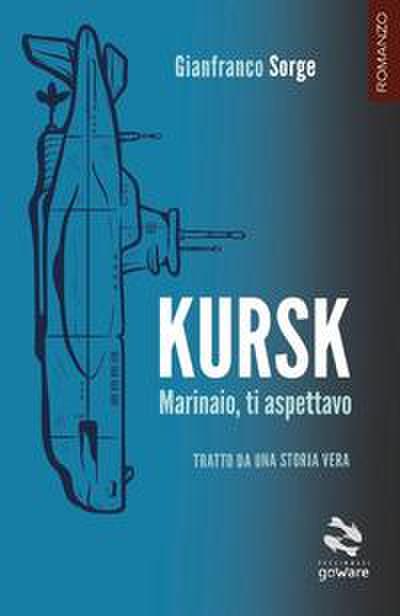 Sorge, G: Kursk. Marinaio, ti aspettavo