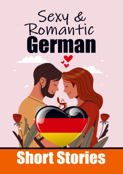 50 Sexy & Romantic Short Stories in German Romantic Tales for Language Lovers English and German Short Stories Side by Side