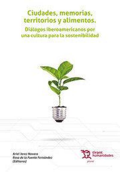 Ciudades, memorias, territorios y alimentos : diálogos iberoamericanos por una cultura para la sostenibilidad