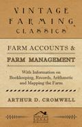 Farm Accounts and Farm Management - With Information on Book Keeping, Records, Arithmetic and Mapping the Farm