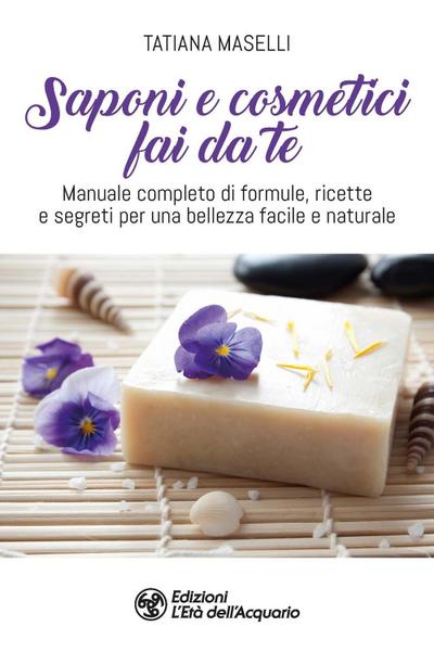 Maselli, T: Saponi e cosmetici fai da te. Manuale completo d