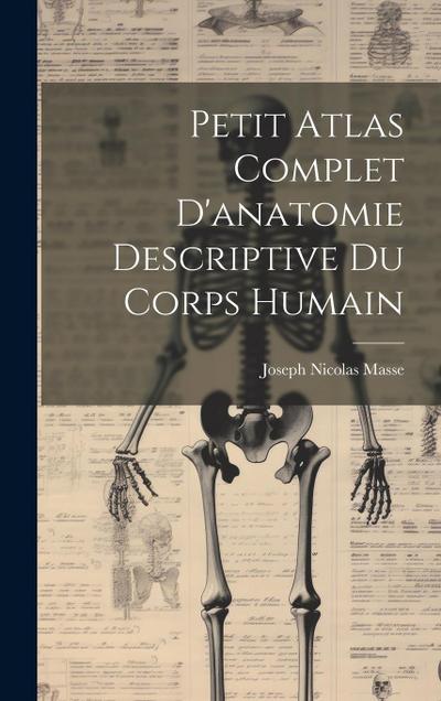Petit Atlas Complet D’anatomie Descriptive Du Corps Humain