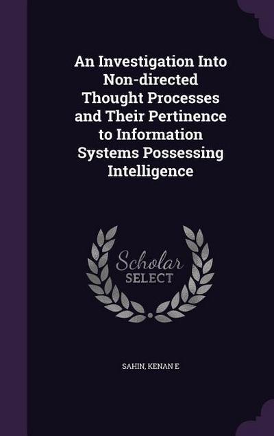 An Investigation Into Non-directed Thought Processes and Their Pertinence to Information Systems Possessing Intelligence