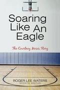 Soaring Like An Eagle The Courtney Moses Story