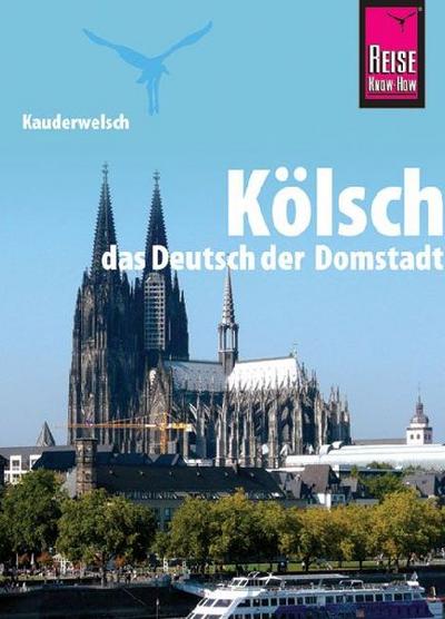 Kauderwelsch Sprachführer Kölsch, das Deutsch der Domstadt 