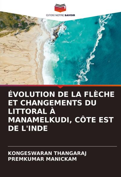 ÉVOLUTION DE LA FLÈCHE ET CHANGEMENTS DU LITTORAL À MANAMELKUDI, CÔTE EST DE L’INDE