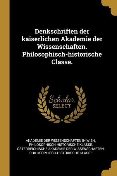 Denkschriften der kaiserlichen Akademie der Wissenschaften. Philosophisch-historische Classe.