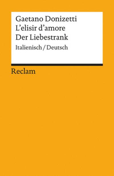 L’elisir d’amore / Der Liebestrank. Italienisch/Deutsch