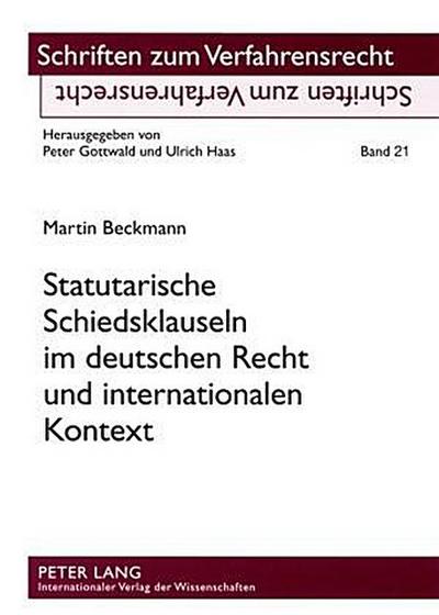 Statutarische Schiedsklauseln im deutschen Recht und internationalen Kontext