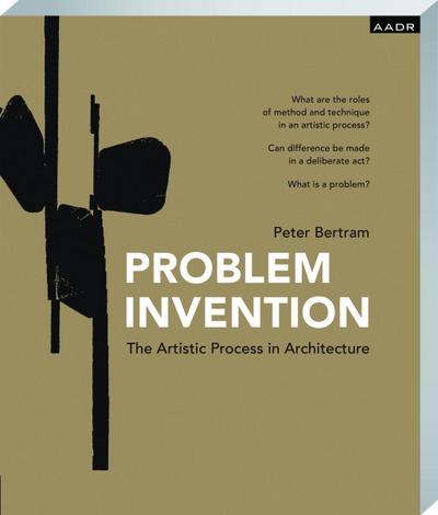 Problem Invention: The Artistic Process in Architecture (Research and Practice)