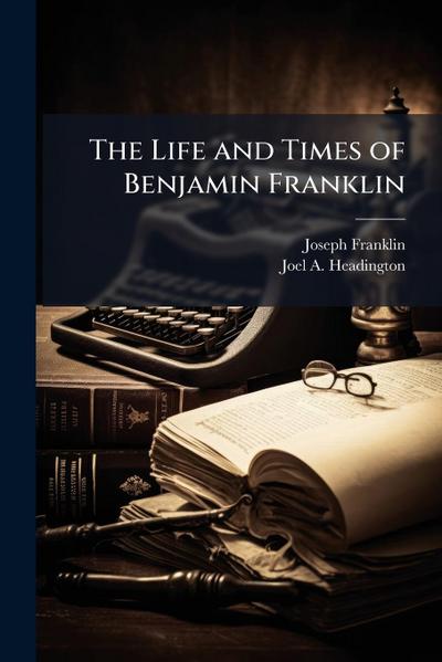 The Life and Times of Benjamin Franklin