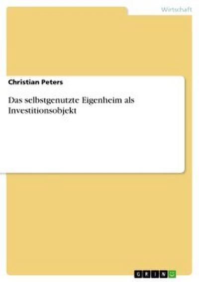 Das selbstgenutzte Eigenheim als Investitionsobjekt