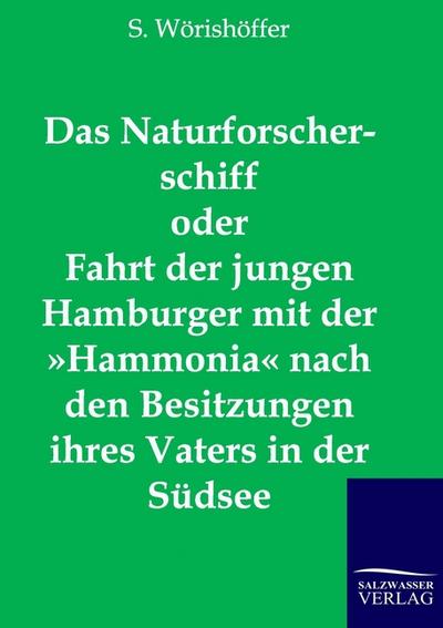 Das Naturforscherschiff oder Fahrt der jungen Hamburger mit der »Hammonia« nach den Besitzungen ihres Vaters in der Südsee - S. Wörishöffer