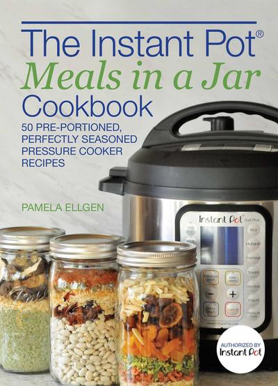The Instant Pot(r) Meals in a Jar Cookbook