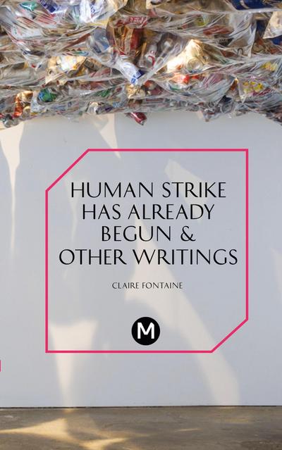 The Human Strike Has Already Begun & Other Essays