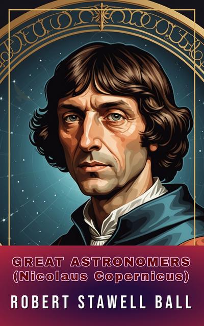 Great Astronomers (Nicolaus Copernicus)