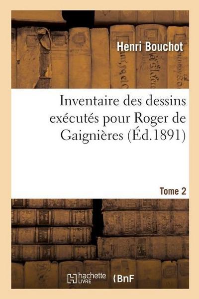 Inventaire Des Dessins Exécutés Pour Roger de Gaignières. Tome 2