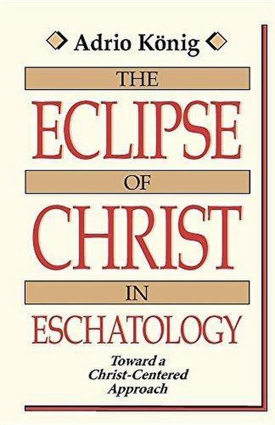 The Eclipse of Christ in Eschatology