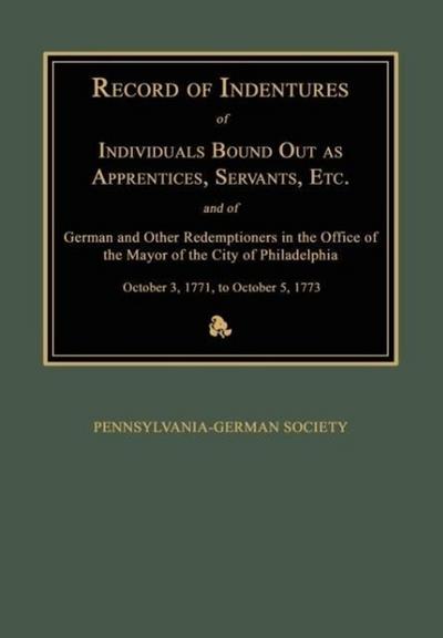 Record of Indentures of Individuals Bound Out as Apprentices, Servants, Etc., and of German and Other Redemptioners in the Office of the Mayor of the