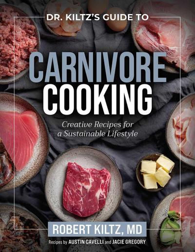 Dr. Kiltz’s Guide to Carnivore Cooking