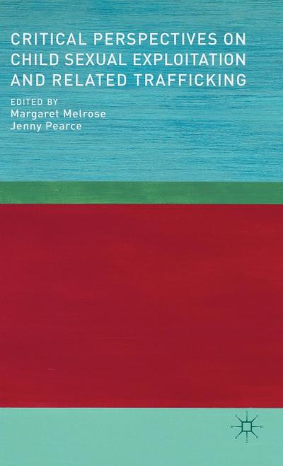 Critical Perspectives on Child Sexual Exploitation and Related Trafficking