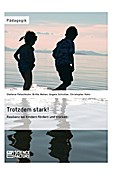 Trotzdem stark! Resilienz bei Kindern fördern und stärken