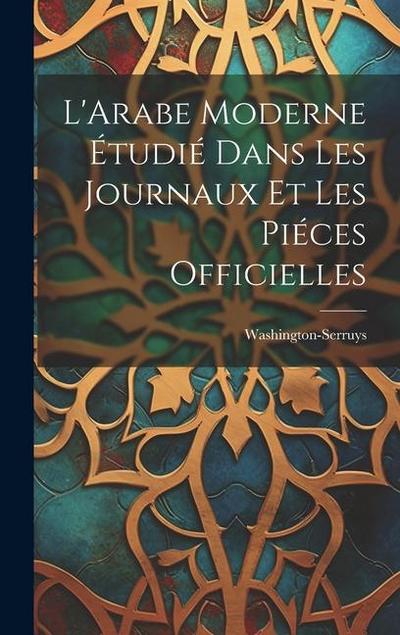 L’Arabe Moderne Étudié Dans les Journaux et les Piéces Officielles