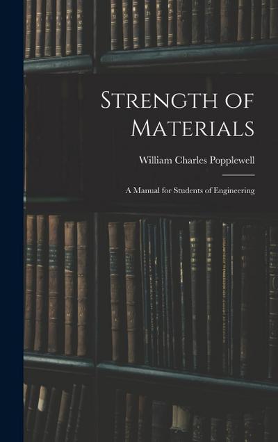 Strength of Materials: A Manual for Students of Engineering